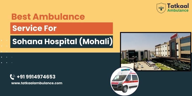 Ambulance Service for Sohana Hospital